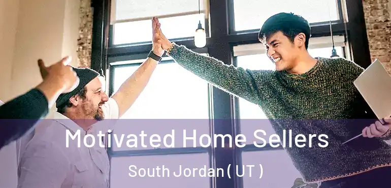  Motivated Home Sellers South Jordan ( UT )