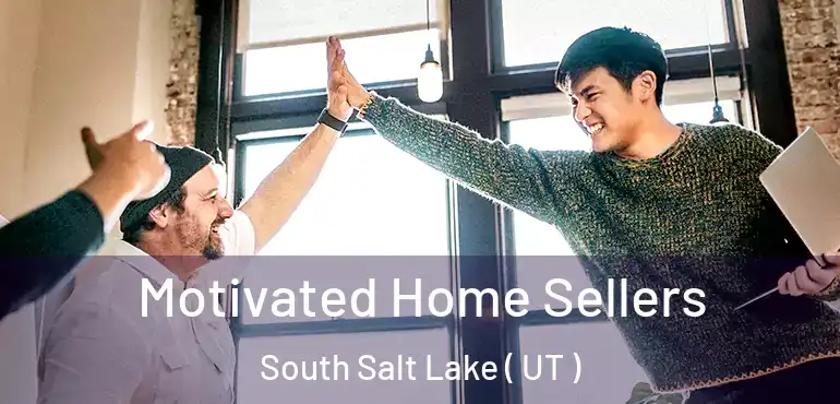  Motivated Home Sellers South Salt Lake ( UT )