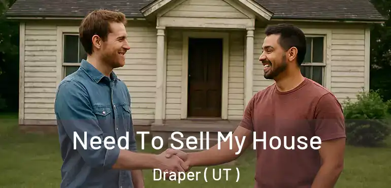  Need To Sell My House Draper ( UT )