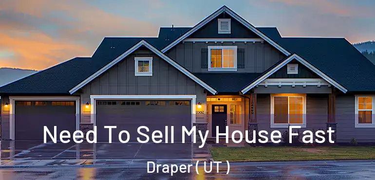  Need To Sell My House Fast Draper ( UT )