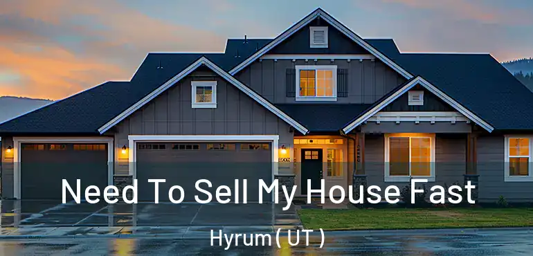  Need To Sell My House Fast Hyrum ( UT )