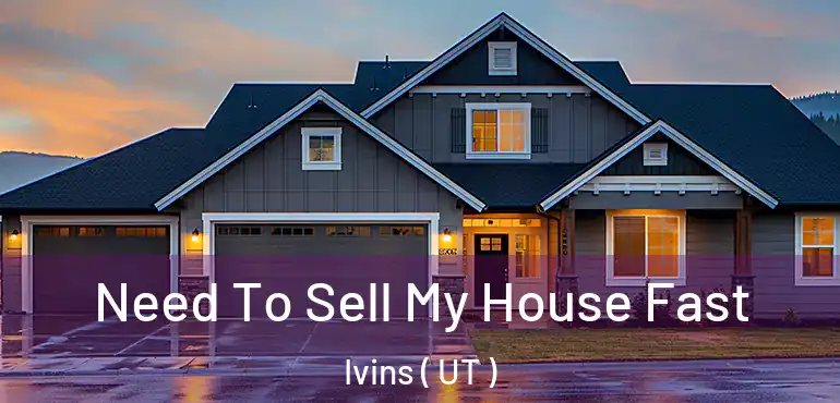  Need To Sell My House Fast Ivins ( UT )