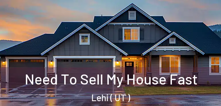  Need To Sell My House Fast Lehi ( UT )