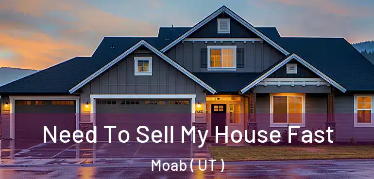  Need To Sell My House Fast Moab ( UT )
