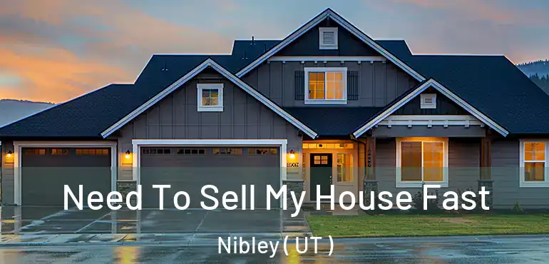  Need To Sell My House Fast Nibley ( UT )