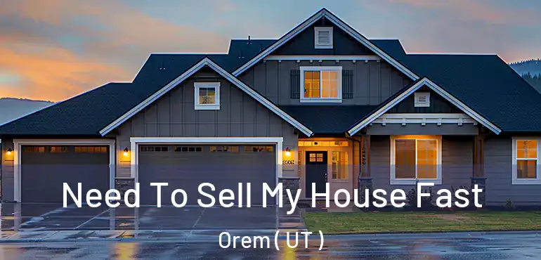  Need To Sell My House Fast Orem ( UT )