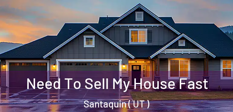  Need To Sell My House Fast Santaquin ( UT )