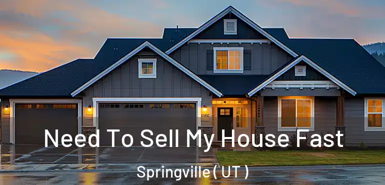  Need To Sell My House Fast Springville ( UT )