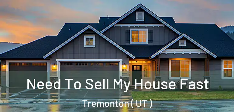  Need To Sell My House Fast Tremonton ( UT )