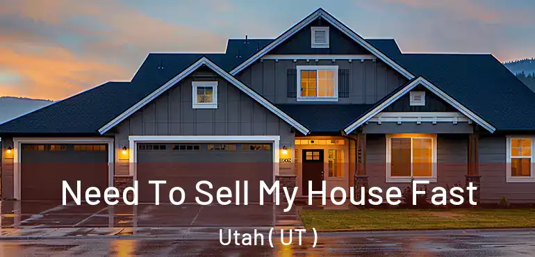  Need To Sell My House Fast Utah ( UT )