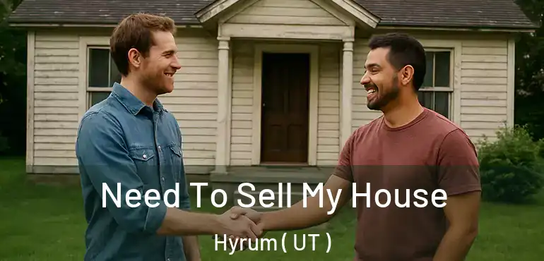  Need To Sell My House Hyrum ( UT )