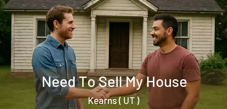  Need To Sell My House Kearns ( UT )