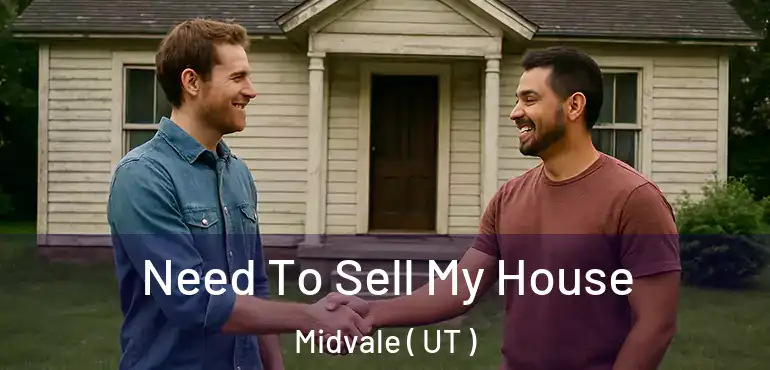  Need To Sell My House Midvale ( UT )