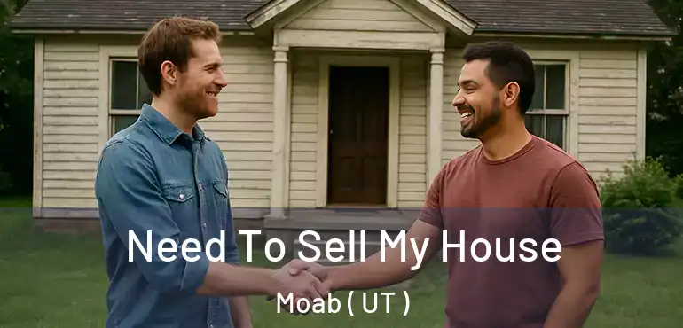  Need To Sell My House Moab ( UT )