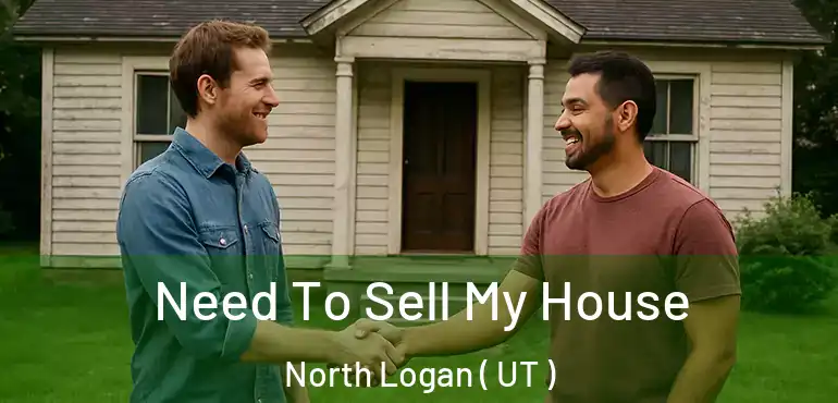  Need To Sell My House North Logan ( UT )