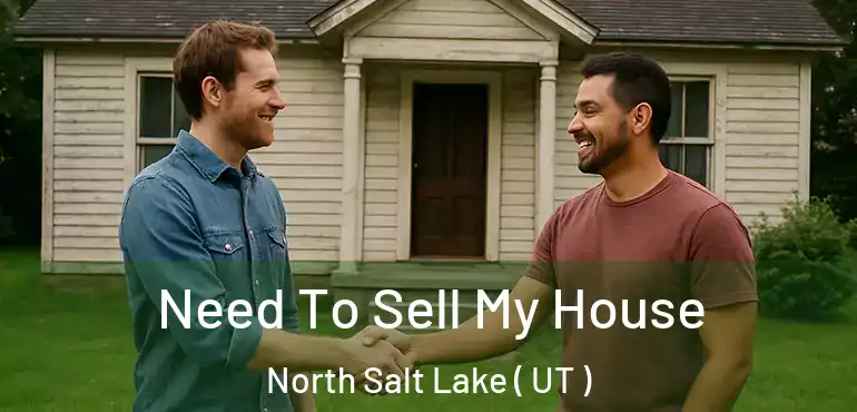  Need To Sell My House North Salt Lake ( UT )