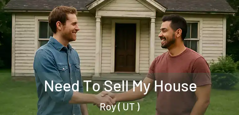  Need To Sell My House Roy ( UT )