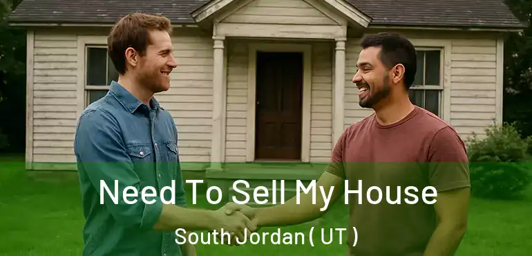  Need To Sell My House South Jordan ( UT )