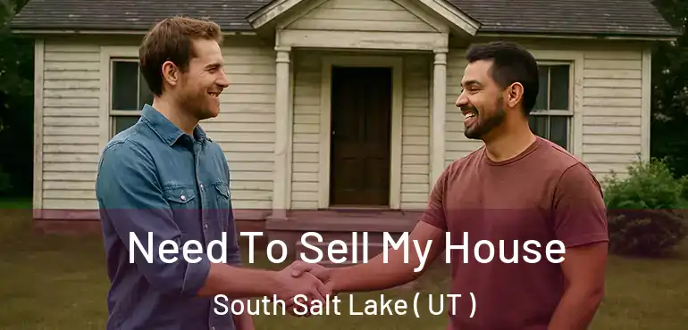  Need To Sell My House South Salt Lake ( UT )