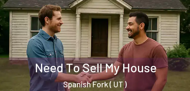  Need To Sell My House Spanish Fork ( UT )