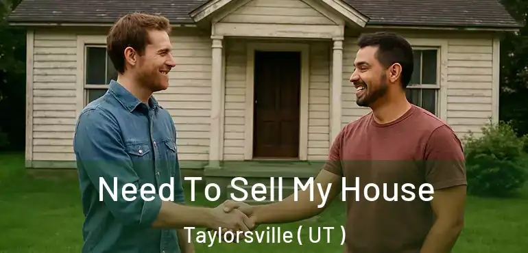  Need To Sell My House Taylorsville ( UT )