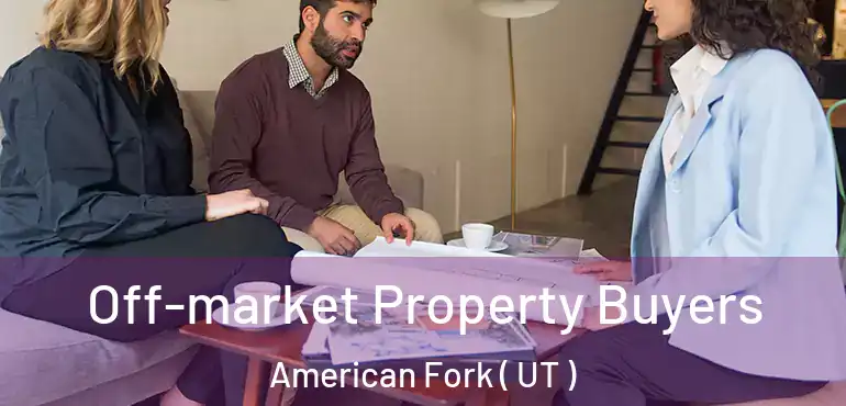  Off-market Property Buyers American Fork ( UT )