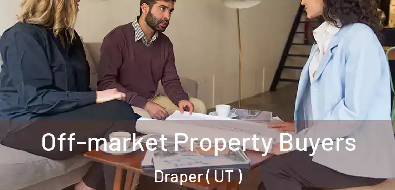  Off-market Property Buyers Draper ( UT )