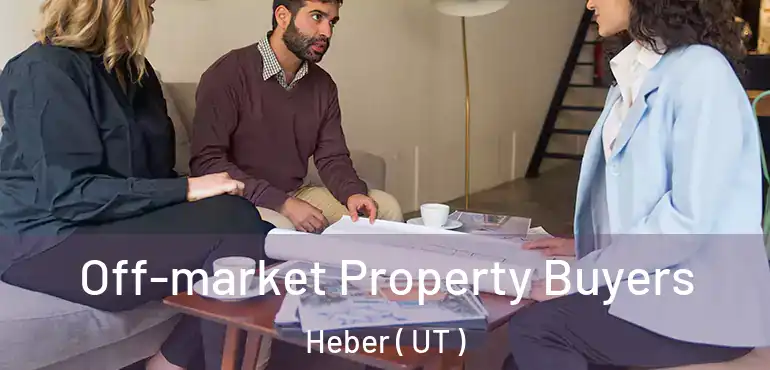  Off-market Property Buyers Heber ( UT )