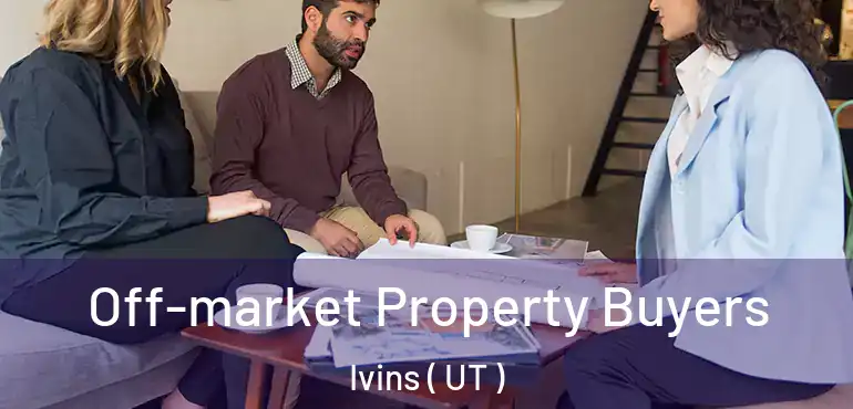  Off-market Property Buyers Ivins ( UT )