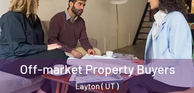  Off-market Property Buyers Layton ( UT )