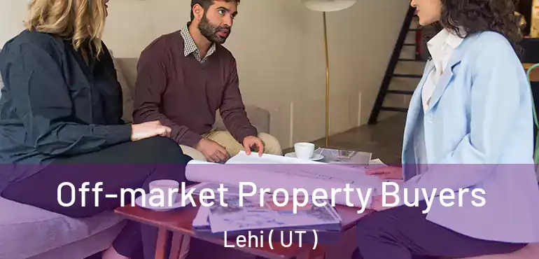  Off-market Property Buyers Lehi ( UT )