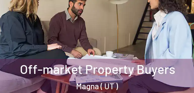  Off-market Property Buyers Magna ( UT )