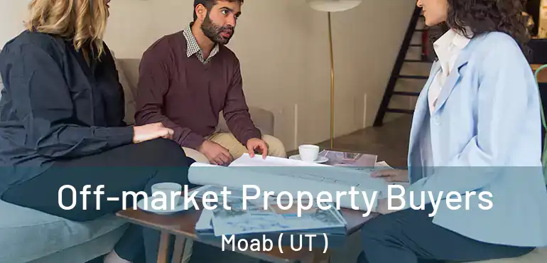  Off-market Property Buyers Moab ( UT )
