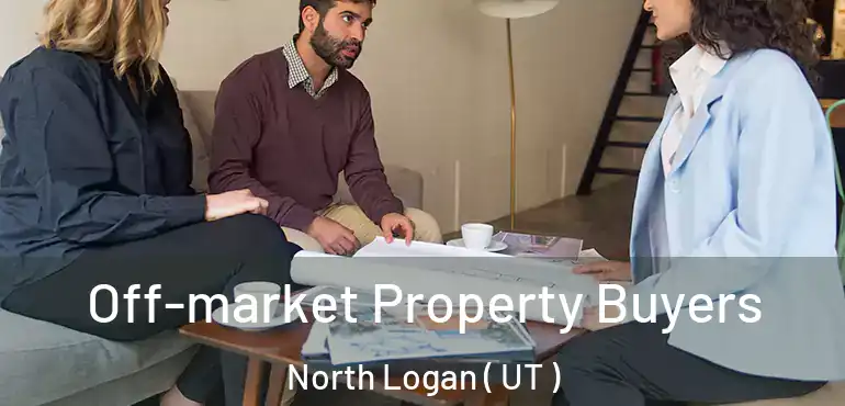  Off-market Property Buyers North Logan ( UT )