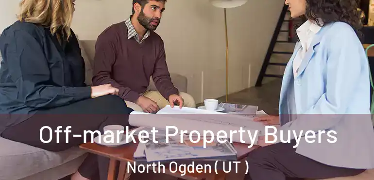  Off-market Property Buyers North Ogden ( UT )