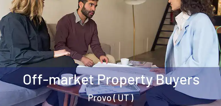  Off-market Property Buyers Provo ( UT )