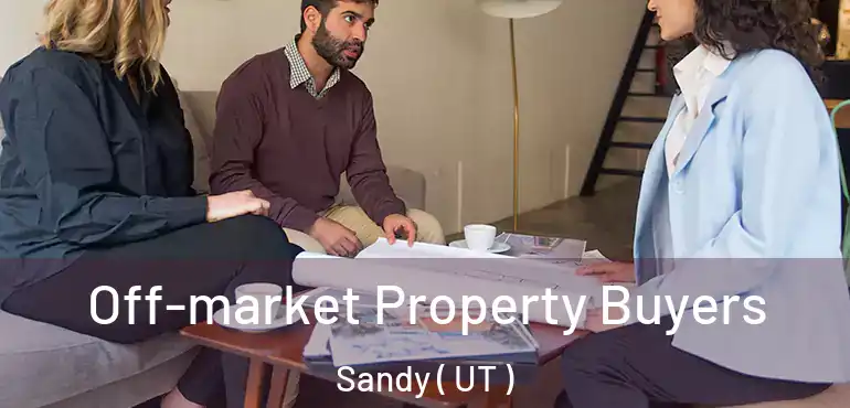  Off-market Property Buyers Sandy ( UT )