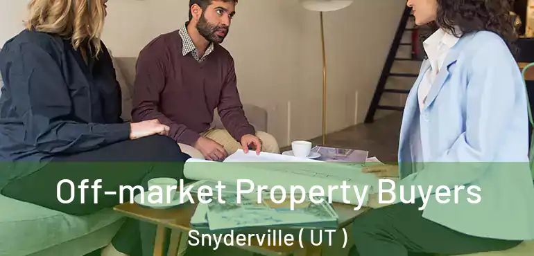  Off-market Property Buyers Snyderville ( UT )