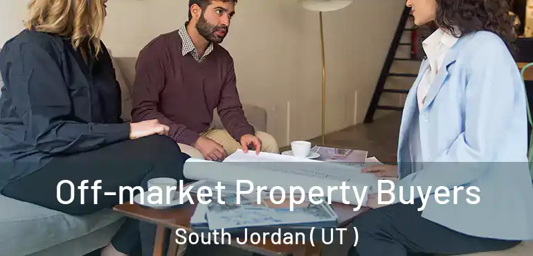  Off-market Property Buyers South Jordan ( UT )