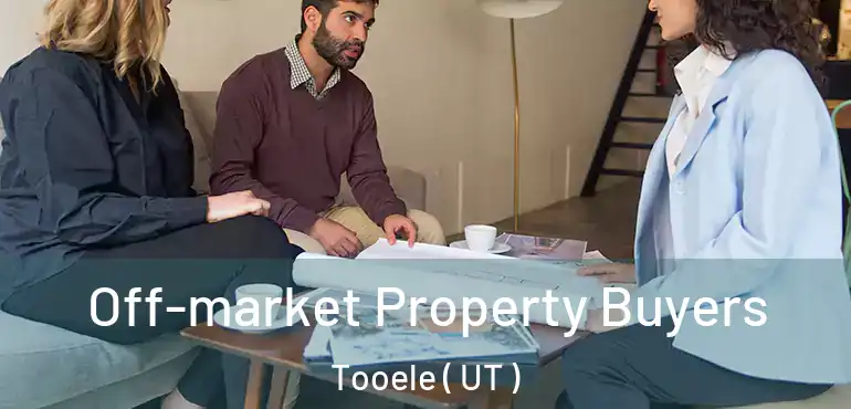  Off-market Property Buyers Tooele ( UT )
