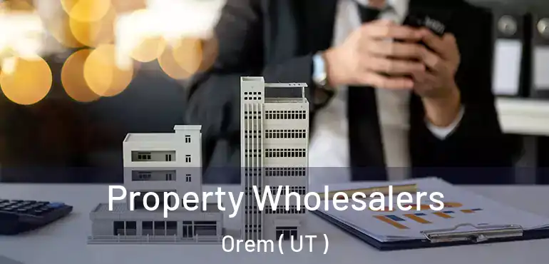  Property Wholesalers Orem ( UT )