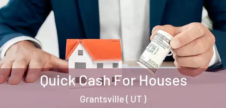  Quick Cash For Houses Grantsville ( UT )