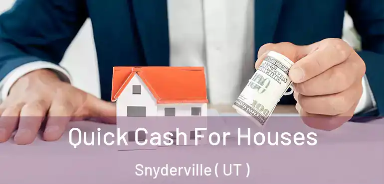  Quick Cash For Houses Snyderville ( UT )