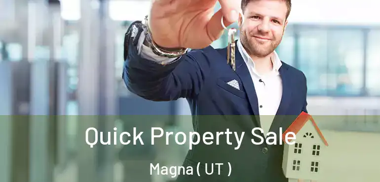 Quick Property Sale Magna ( UT )