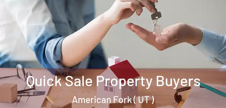  Quick Sale Property Buyers American Fork ( UT )