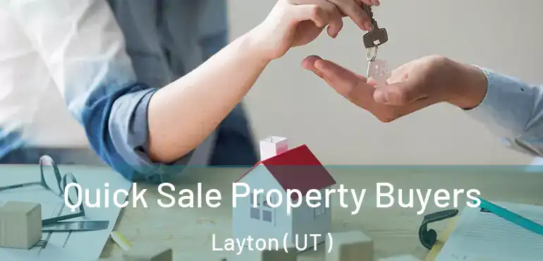  Quick Sale Property Buyers Layton ( UT )