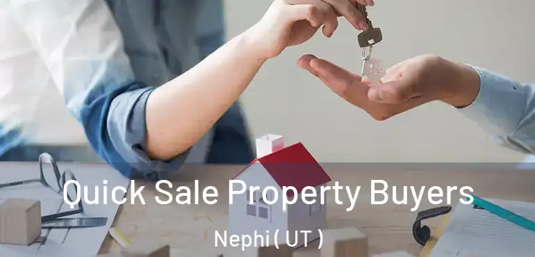  Quick Sale Property Buyers Nephi ( UT )
