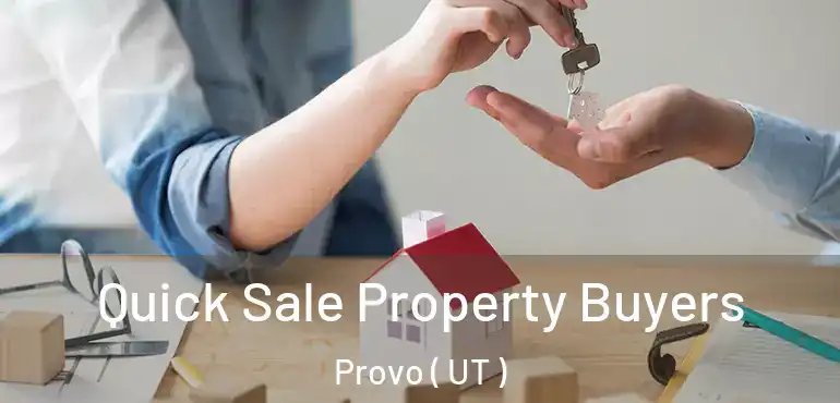  Quick Sale Property Buyers Provo ( UT )