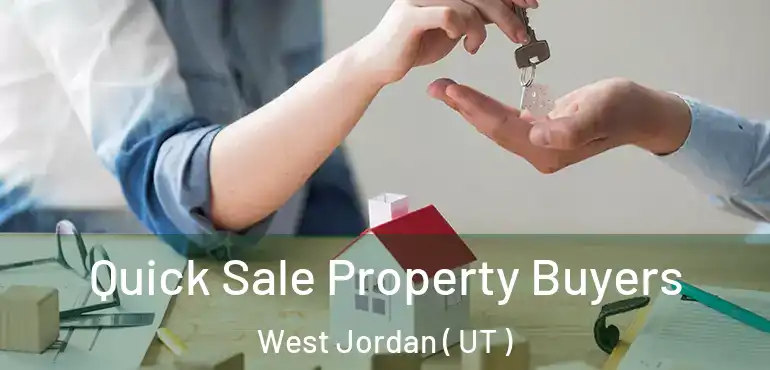 Quick Sale Property Buyers West Jordan ( UT )