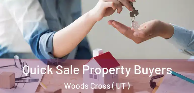  Quick Sale Property Buyers Woods Cross ( UT )